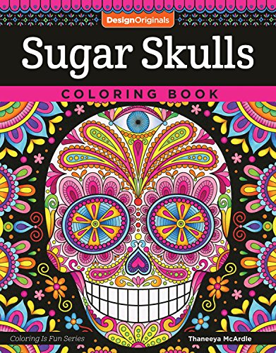 Sugar Skulls Coloring Book (Coloring is Fun) (Design Originals) 32 Fun & Quirky Art Activities Inspired by the Day of the Dead, from Thaneeya McArdle; Extra-Thick Perforated Pages Resist Bleed-Through