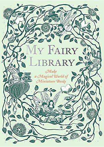 My Fairy Library: Make A Magical World Of Miniature Books