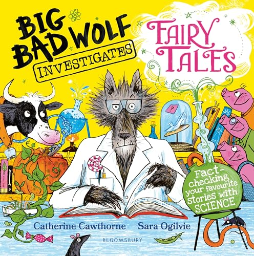 Big Bad Wolf Investigates Fairy Tales : Fact-checking your favourite stories with SCIENCE!