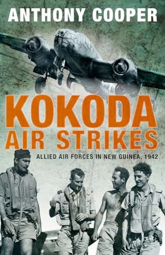 Kokoda Air Strikes : Allied Air Forces in New Guinea, 1942