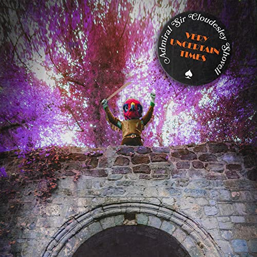 Admiral Sir Cloudesley Shovell - Very Uncertain Times [CD]