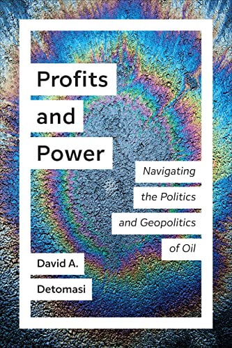 Profits and Power : Navigating the Politics and Geopolitics of Oil