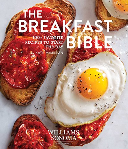 Breakfast Bible : 100+ Favorite Recipes to Start the Day