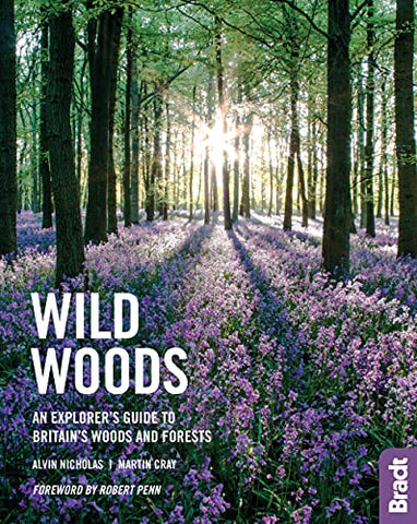 Wild Woods: An Explorer's Guide to Britain's Woods and Forests (Bradt Travel Guides (Bradt on Britain))