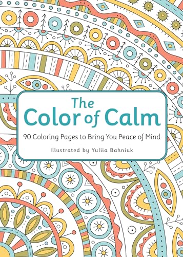 The Color of Calm : 90 Coloring Pages to Bring You Peace of Mind