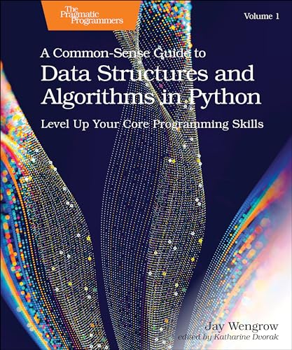 A Common-Sense Guide to Data Structures and Algorithms in Python, Volume 1: Level Up Your Core Programming Skills