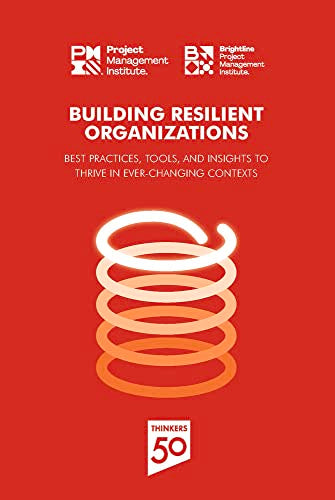 Building Resilient Organizations : Best practices, tools and insights to thrive in ever-changing contexts