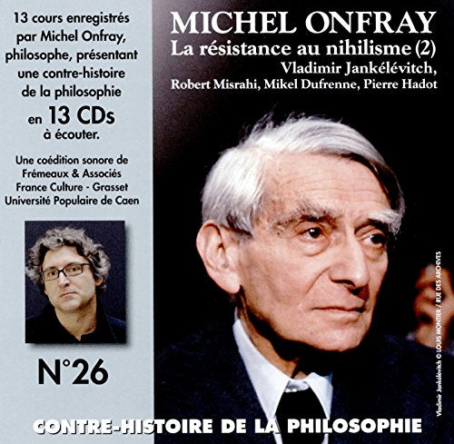 Michel Onfray - Contre-histoire De La Philosophie Vol. 26 - La Resistance Au Nihilisme (2) Vladimir Jankelevitch, Robert Misrahi, Mikel Dufrenne, Pierre Hadot(13cd) [CD]