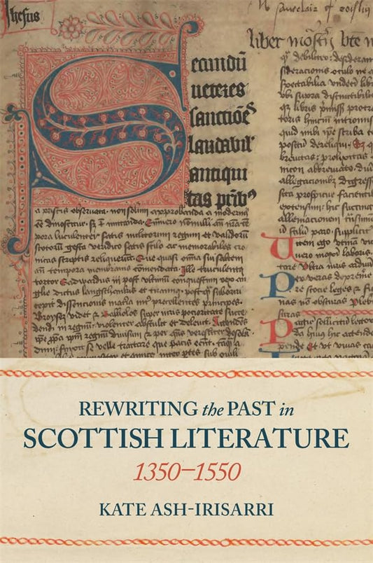 Rewriting the Past in Scottish Literature, 1350-1550
