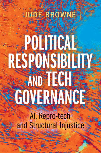 Political Responsibility and Tech Governance : AI, Repro-tech and Structural Injustice