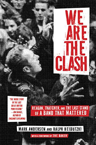 We Are The Clash , Reagan, Thatcher, and the Last Stand of a Band That Mattered