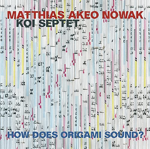 Matthias Akeo Nowak - Koi Septet - How Does Origami Sound? [CD]