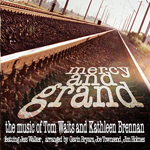 Gavin Bryars - Mercy and Grand - The Music of Tom Waits & Kathleen Brennan [CD]