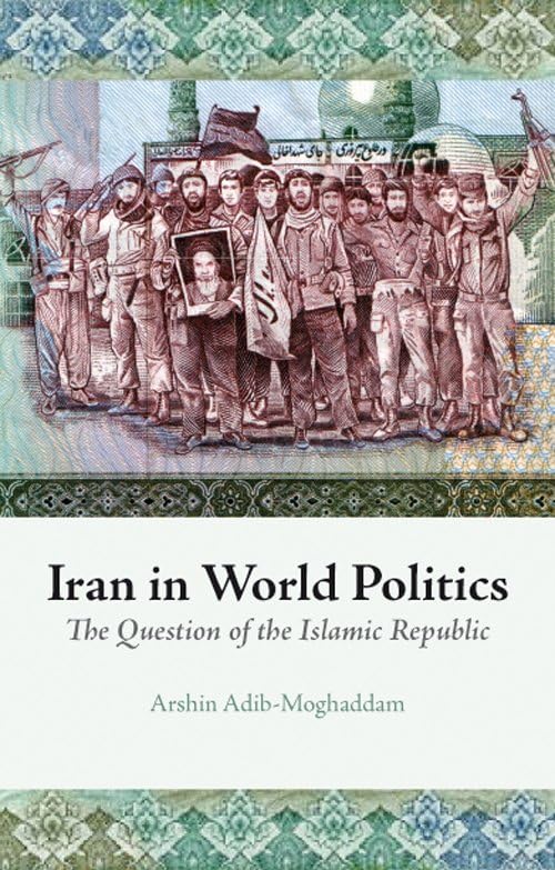 Iran in World Politics : The Question of the Islamic Republic