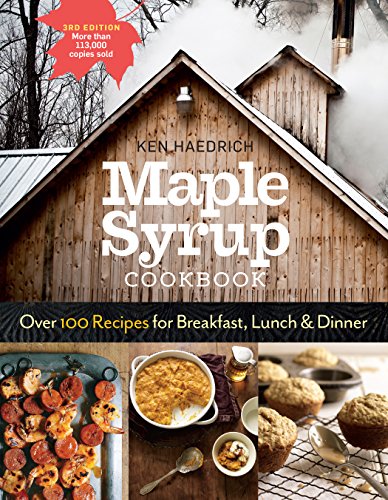 Maple Syrup Cookbook, 3rd Edition : Over 100 Recipes for Breakfast, Lunch & Dinner