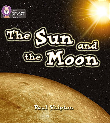 The Sun and the Moon: A non-fiction book introduces facts about the Sun and the Moon (Collins Big Cat Phonics)