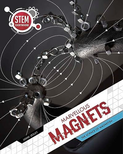 Marvellous Magnets: The Science of Magnetism (STEM Is Everywhere)