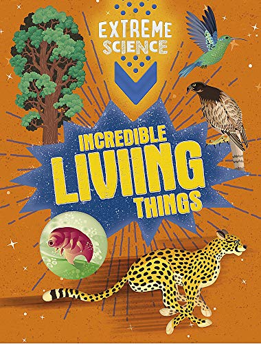 Incredible Living Things (Extreme Science)
