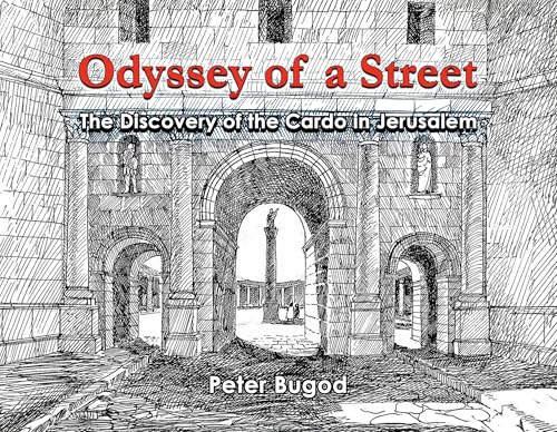 Odyssey of a Street : The Discovery of the Cardo in Jerusalem