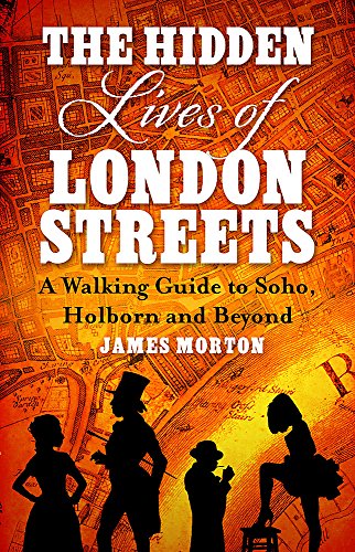 The Hidden Lives of London Streets: A Walking Guide to Soho, Holborn and Beyond