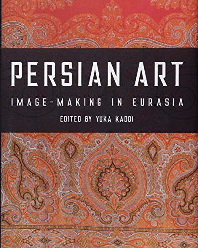 Persian Art : Image-Making in Eurasia