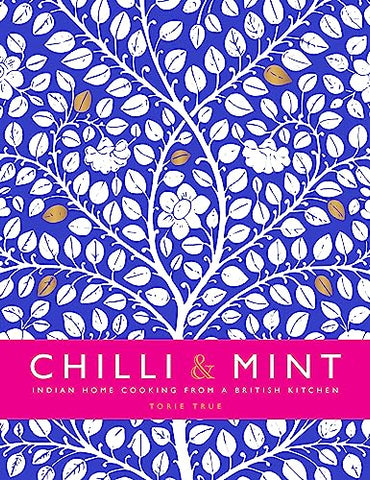 Chilli & Mint: Indian Home Cooking from A British Kitchen