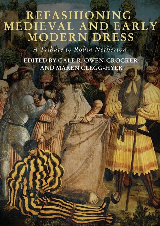 Refashioning Medieval and Early Modern Dress - A Tribute to Robin Netherton