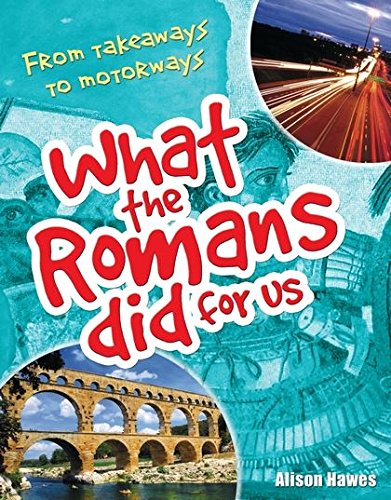 What the Romans did for us: Age 7-8, Below Average Readers (White Wolves Non Fiction): From takeaways to motorways (age 7-8)
