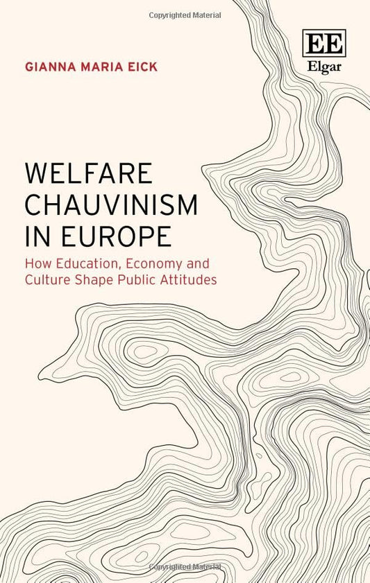 Welfare Chauvinism in Europe : How Education, Economy and Culture Shape Public Attitudes
