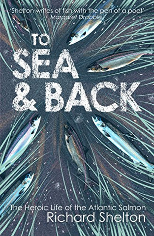 To Sea and Back: The Heroic Life of the Atlantic Salmon