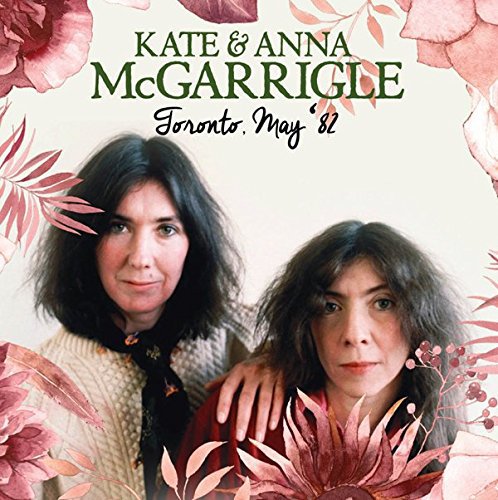 Kate & Anna Mcgarrigle - Toronto, May '82 [CD]