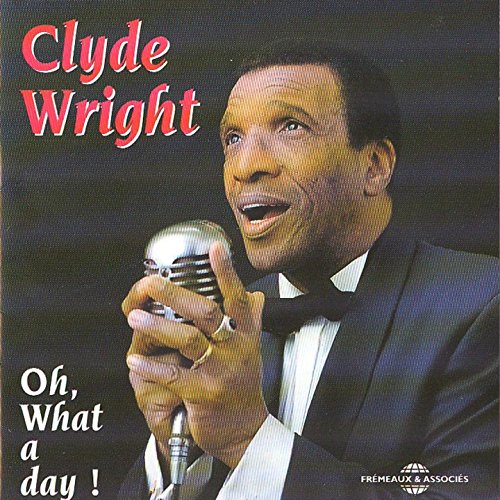 Clyde Wright - Oh, What A Day ! [CD]
