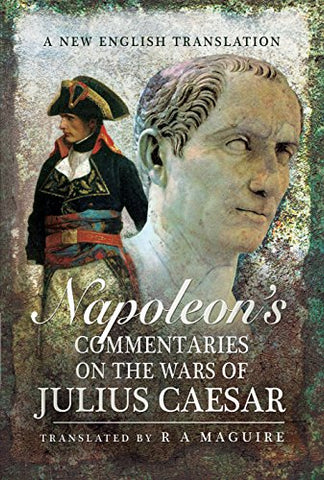 Napoleon's Commentaries on Julius Caesar: A New English Translation