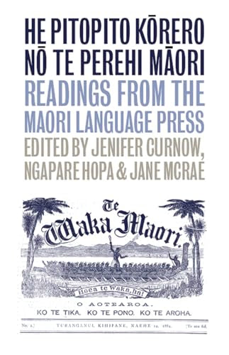 He Pitopito Korero no te Perehi Maori : Readings from the Maori-Language Press