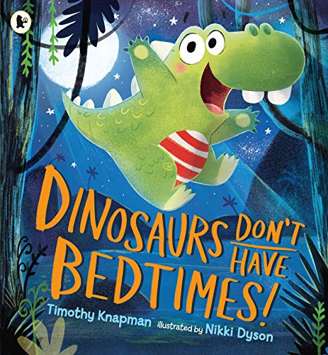 Dinosaurs Don't Have Bedtimes!: 1