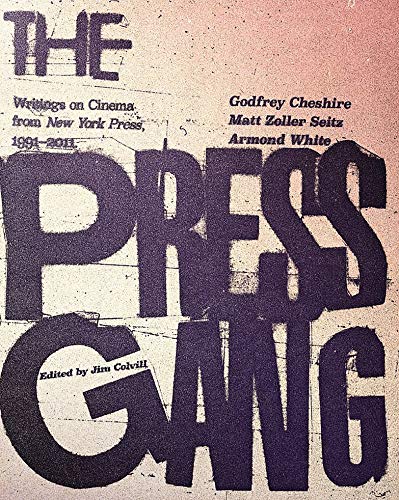 Press Gang, The: Writings on Cinema from New York Press 1991 - 2011