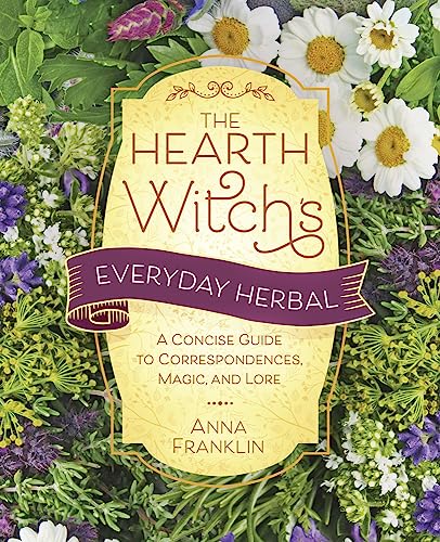 Hearth Witch's Everyday Herbal,The : A Concise Guide to Correspondences, Magic, and Lore