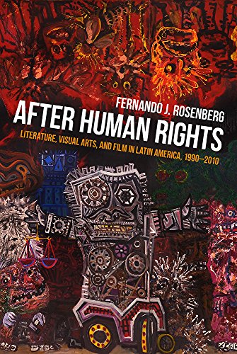 After Human Rights : Literature, Visual Arts, and Film in Latin America, 1990-2010
