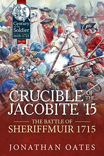 Crucible of the Jacobite '15: The Battle of Sheriffmuir 1715: 20 (Century of the Soldier)
