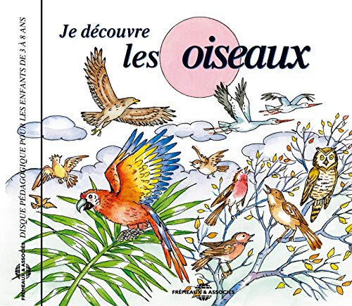 Disque Pedagogique Pour Les Enfants De 3 A 8 Ans - Je Decouvre Les Oiseaux [CD]
