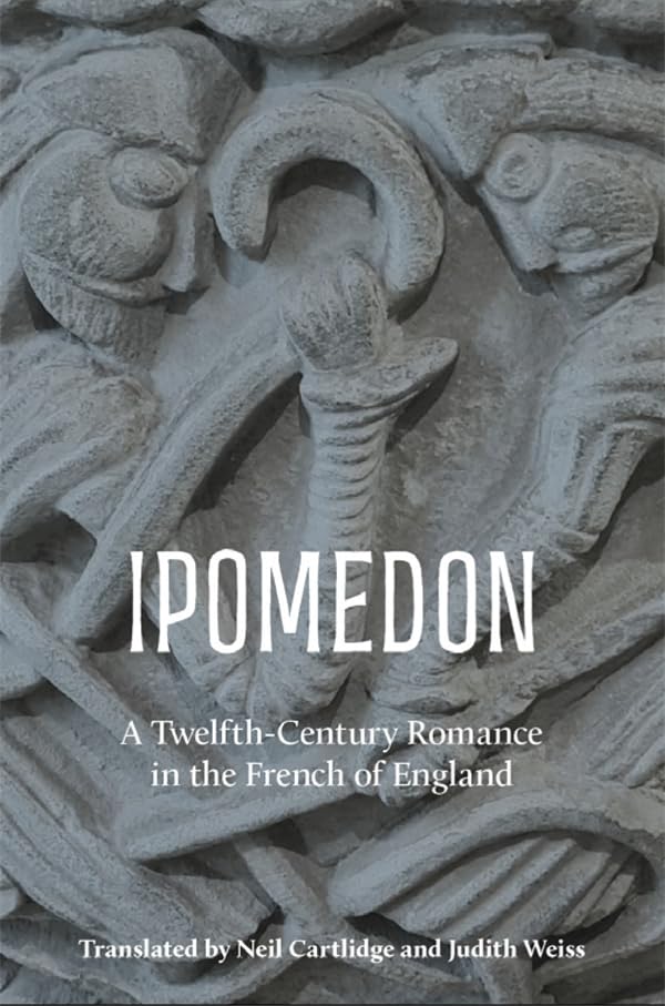 Ipomedon : A Twelfth-Century Romance in the French of England