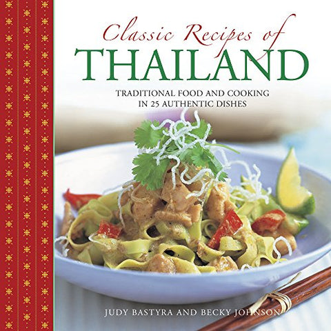 Classic Recipes of Thailand: Traditional Food and Cooking in 25 Authentic Dishes