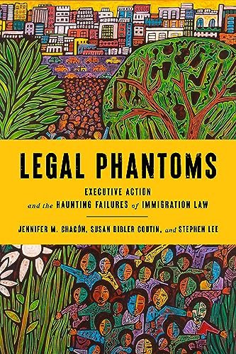 Legal Phantoms : Executive Action and the Haunting Failures of Immigration Law