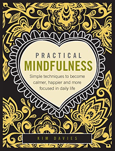Practical Mindfulness: Simple Techniques to Become Calmer, Happier and More Focused in Daily Life