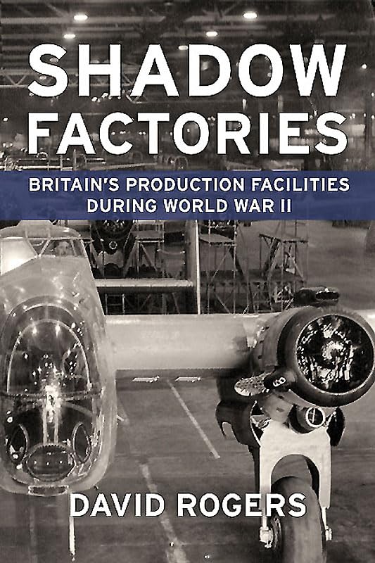Shadow Factories: Britain’s Production Facilities and the Second World War