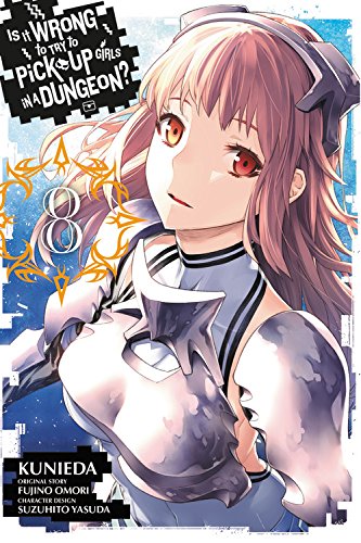 Is It Wrong to Try to Pick Up Girls in a Dungeon?, Vol. 8 (Manga) (Is It Wrong to Try to Pick Up Girls in a Dungeon (Manga))