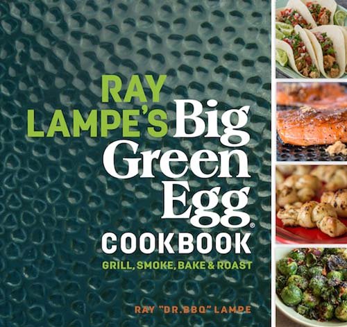 Cookbook cover featuring grilled food, text reads "Ray Lampe's Big Green Egg Cookbook".