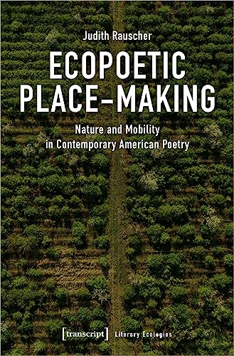 Ecopoetic Place-Making : Nature and Mobility in Contemporary American Poetry