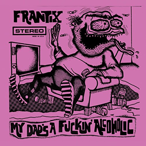Frantix - My Dad's a Fuckin Alcoholic [CD]