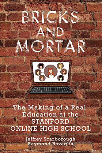 Bricks and Mortar : The Making of a Real Education at the Stanford Online High School